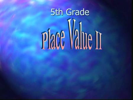 5th Grade. Objectives Know Know how to compare numbers up to hundred thousand Be Be able to put a group of numbers in order from greatest to least or.