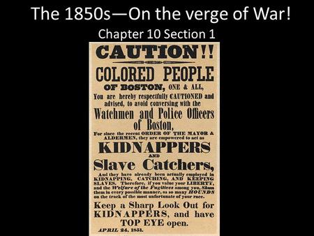 The 1850sOn the verge of War! Chapter 10 Section 1.