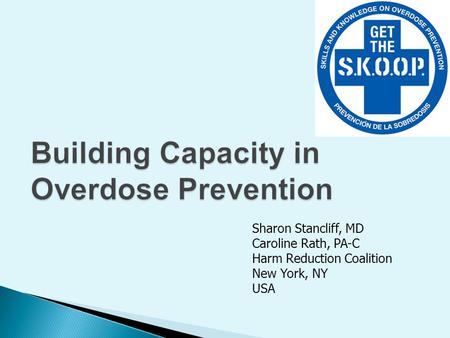 Sharon Stancliff, MD Caroline Rath, PA-C Harm Reduction Coalition New York, NY USA.