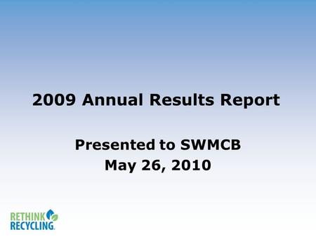 2009 Annual Results Report Presented to SWMCB May 26, 2010.