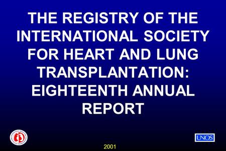 2001 THE REGISTRY OF THE INTERNATIONAL SOCIETY FOR HEART AND LUNG TRANSPLANTATION: EIGHTEENTH ANNUAL REPORT.