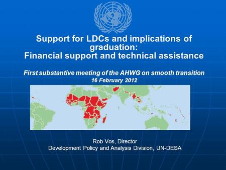 Rob Vos, Director Development Policy and Analysis Division, UN-DESA Support for LDCs and implications of graduation: Financial support and technical assistance.