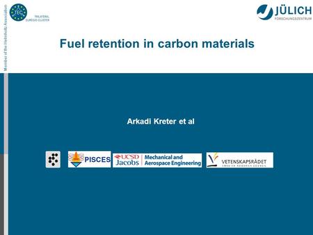 Member of the Helmholtz Association Fuel retention in carbon materials Arkadi Kreter et al.