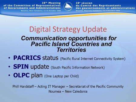 Communication opportunities for Pacific Island Countries and Territories Digital Strategy Update PACRICS status (Pacific Rural Internet Connectivity System)