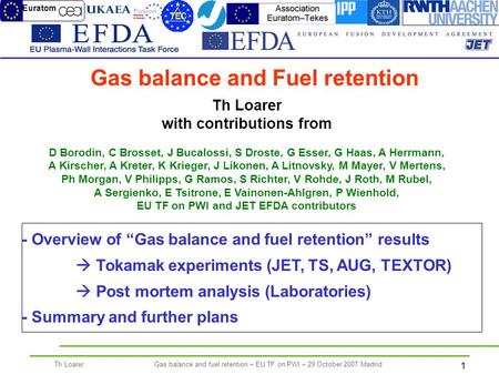 1 Th LoarerGas balance and fuel retention – EU TF on PWI – 29 October 2007 Madrid Th Loarer with contributions from D Borodin, C Brosset, J Bucalossi,