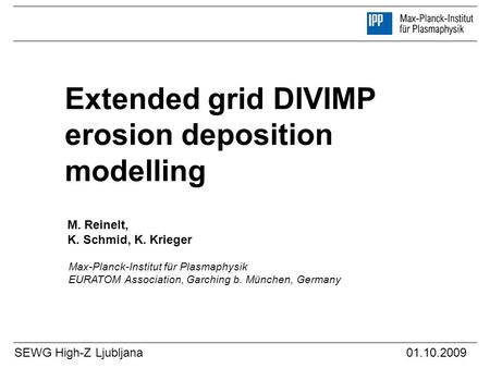 M. Reinelt, K. Schmid, K. Krieger SEWG High-Z Ljubljana 01.10.2009 Max-Planck-Institut für Plasmaphysik EURATOM Association, Garching b. München, Germany.