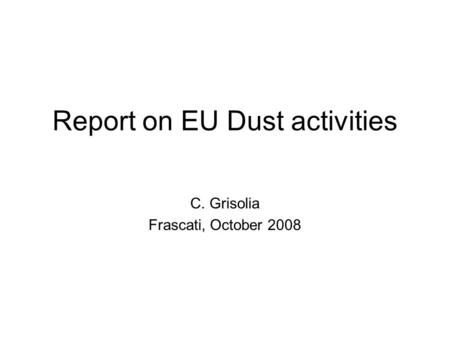 Report on EU Dust activities C. Grisolia Frascati, October 2008.