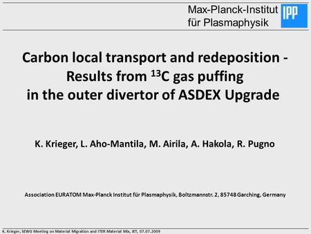 K. Krieger, SEWG Meeting on Material Migration and ITER Material Mix, JET, 07.07.2009 Max-Planck-Institut für Plasmaphysik Carbon local transport and redeposition.