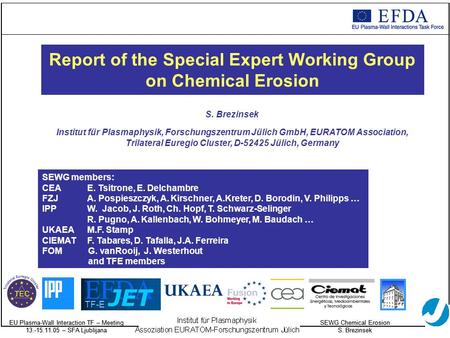 EU Plasma-Wall Interaction TF – Meeting 13.-15.11.05 – SFA Ljublijana SEWG Chemical Erosion S. Brezinsek EU Plasma-Wall Interaction TF – Meeting 13.-15.11.05.