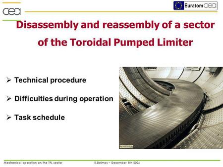 Euratom Mechanical operation on the TPL sector E.Delmas – December 8th 2006 1/13 Disassembly and reassembly of a sector of the Toroidal Pumped Limiter.