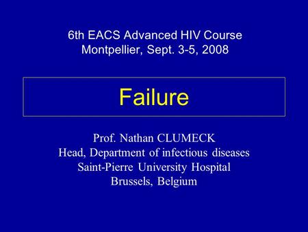 Failure 6th EACS Advanced HIV Course Montpellier, Sept. 3-5, 2008