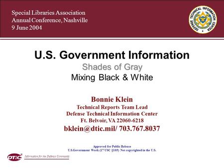 Special Libraries Association Annual Conference, Nashville 9 June 2004 Shades of Gray U.S. Government Information Shades of Gray Mixing Black & White Bonnie.