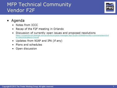 1Copyright © 2013 The Printer Working Group. All rights reserved. MFP Technical Community Vendor F2F 1 Agenda Notes from ICCC Recap of the F2F meeting.