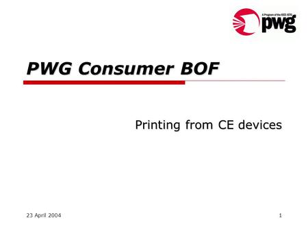 23 April 20041 PWG Consumer BOF Printing from CE devices.