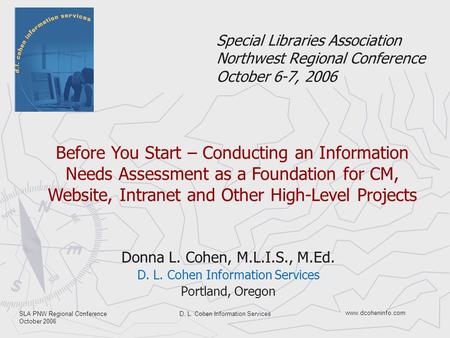 Www.dcoheninfo.com SLA PNW Regional Conference October 2006 D. L. Cohen Information Services Special Libraries Association Northwest Regional Conference.