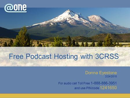 Donna Eyestone 2/24/2010 For audio call Toll Free 1 - 888-886-3951 and use PIN/code 1241650 Free Podcast Hosting with 3CRSS.