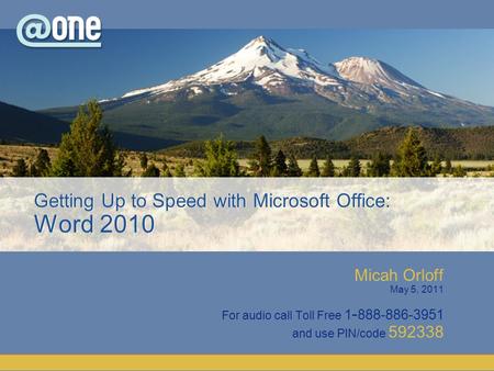 Micah Orloff May 5, 2011 For audio call Toll Free 1 - 888-886-3951 and use PIN/code 592338.