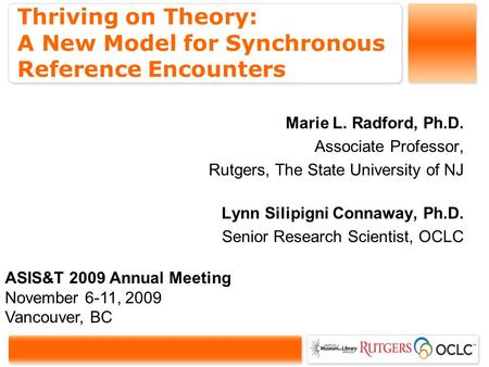 Thriving on Theory: A New Model for Synchronous Reference Encounters Marie L. Radford, Ph.D. Associate Professor, Rutgers, The State University of NJ Lynn.