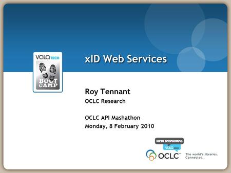 XID Web Services Roy Tennant OCLC Research OCLC API Mashathon Monday, 8 February 2010.