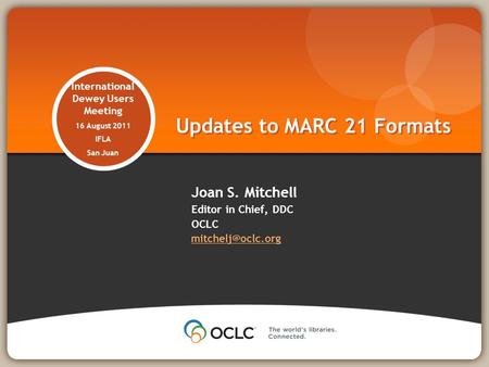 International Dewey Users Meeting 16 August 2011 IFLA San Juan Joan S. Mitchell Editor in Chief, DDC OCLC  Updates to.