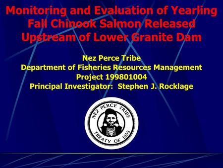 Monitoring and Evaluation of Yearling Fall Chinook Salmon Released Upstream of Lower Granite Dam Nez Perce Tribe Department of Fisheries Resources Management.