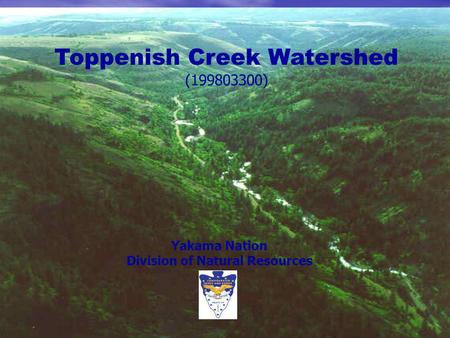 Toppenish Creek Watershed (199803300) Yakama Nation Division of Natural Resources.