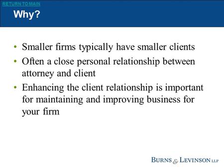 Www.burnslev.com RETURN TO MAIN Improving Client Relations Henry Chace CIO, Burns & Levinson LLP ILTA, 2007.