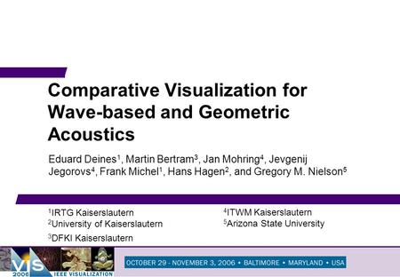 Comparative Visualization for Wave-based and Geometric Acoustics Eduard Deines 1, Martin Bertram 3, Jan Mohring 4, Jevgenij Jegorovs 4, Frank Michel 1,