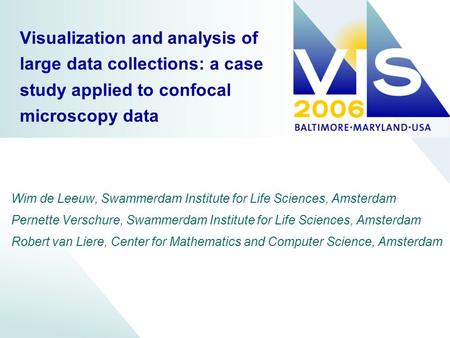 Visualization and analysis of large data collections: a case study applied to confocal microscopy data Wim de Leeuw, Swammerdam Institute for Life Sciences,