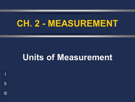 CH. 2 - MEASUREMENT Units of Measurement.