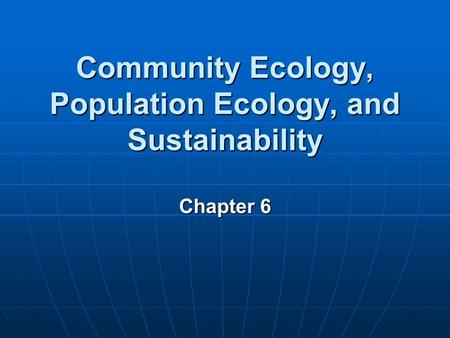 Community Ecology, Population Ecology, and Sustainability