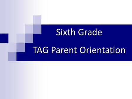 Sixth Grade TAG Parent Orientation. Welcome Sixth Grade TAG Teachers Mary Cady Kim Cherry Joanna Gillespie Julie Godfrey Katy Stefanov Leslie Williams.