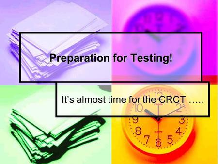 Preparation for Testing! Its almost time for the CRCT …..