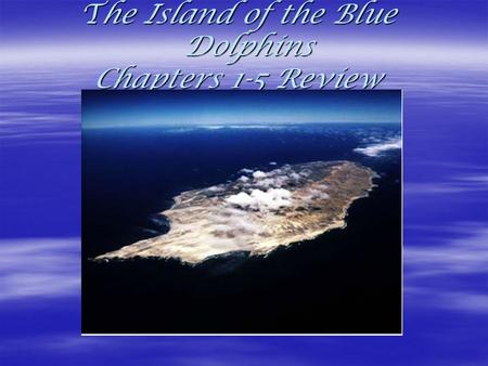 The Island of the Blue Dolphins Chapters 1-5 Review