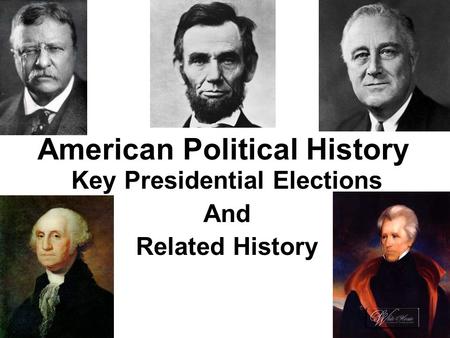 American Political History Key Presidential Elections And Related History.