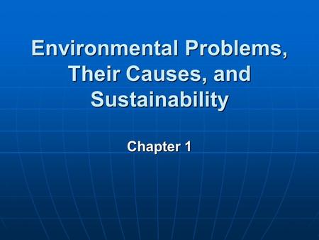 Environmental Problems, Their Causes, and Sustainability