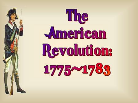 The American Revolution: 1775-1783.