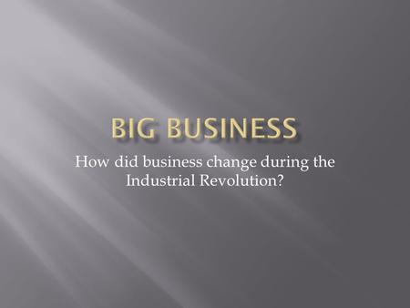 How did business change during the Industrial Revolution?