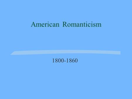 American Romanticism 1800-1860.