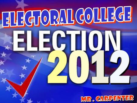 ELECTORAL COLLEGE MR . Carpenter.