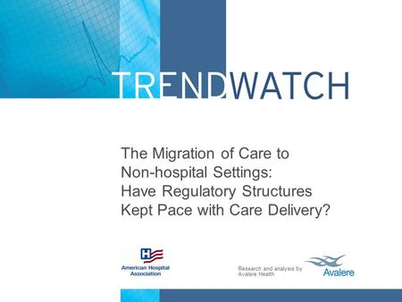 The Migration of Care to Non-hospital Settings: Have Regulatory Structures Kept Pace with Care Delivery?