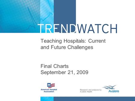 Research and analysis by Avalere Health Teaching Hospitals: Current and Future Challenges Final Charts September 21, 2009.