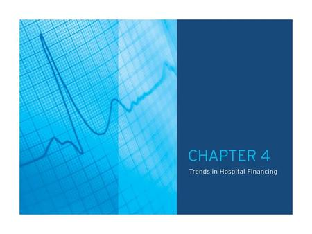 TABLE OF CONTENTS CHAPTER 4.0: Trends in Hospital Financing