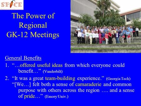 The Power of Regional GK-12 Meetings General Benefits 1.…offered useful ideas from which everyone could benefit… (Vanderbilt) 2.It was a great team-building.