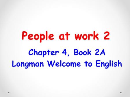 Chapter 4, Book 2A Longman Welcome to English