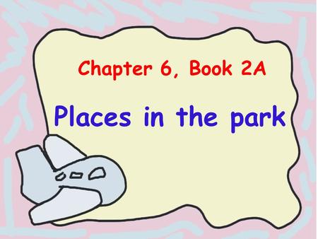 Chapter 6, Book 2A Places in the park.