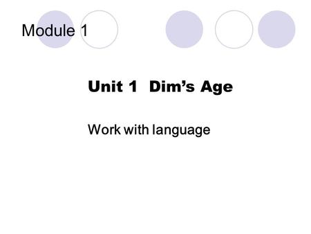 Module 1 Unit 1 Dims Age Work with language. Nancy Her name is …. She is a … She looks …. She is about ….years old.