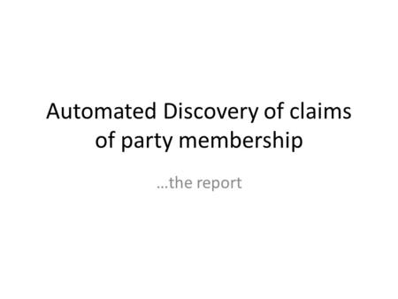 Automated Discovery of claims of party membership …the report.