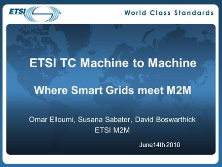 ETSI TC Machine to Machine Where Smart Grids meet M2M