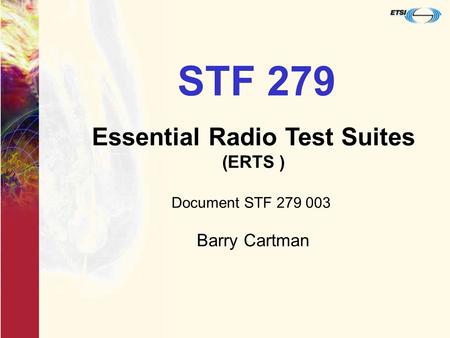 STF 279 Essential Radio Test Suites (ERTS ) Document STF 279 003 Barry Cartman.